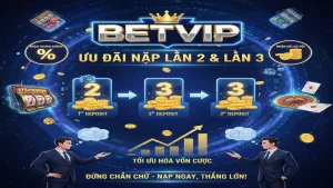 Khuyến mãi nạp tiền lần 2, lần 3 hấp dẫn Betvip